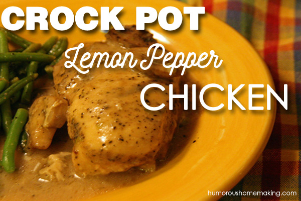 Crock Pot Easy, Creamy Lemon Pepper Chicken - Humorous 