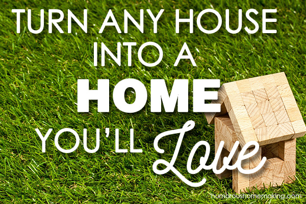How to Turn Any House into a Home You Can Love