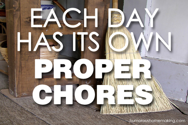 each day has its own chores