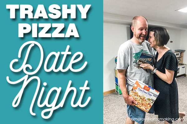 trashy pizza date night