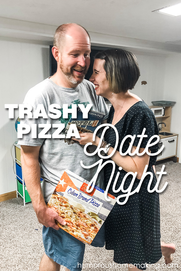 trashy pizza date night