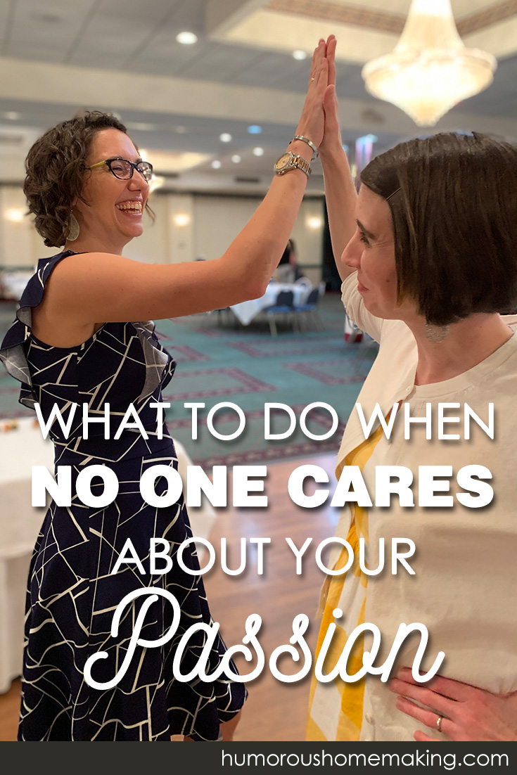 what to do when no one cares about your passion