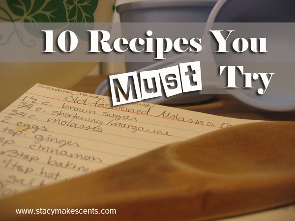 10 Recipes You MUST Try! - Humorous Homemaking